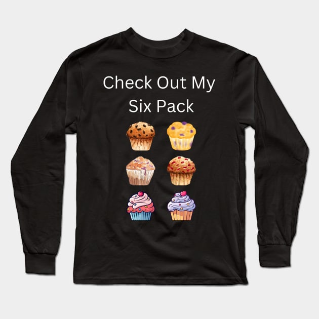 Check Out My Six Pack Muffin Long Sleeve T-Shirt by CosmicCat